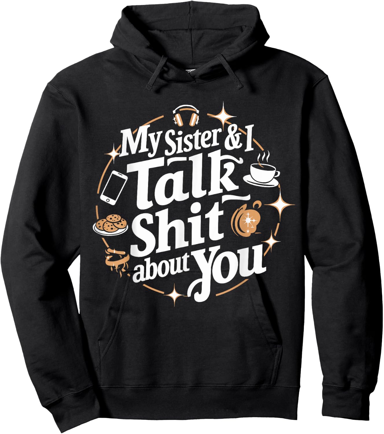My Sister & I Talk Shit About You Funny BFF Sibling Humor Hoodie - Hoodie | Black