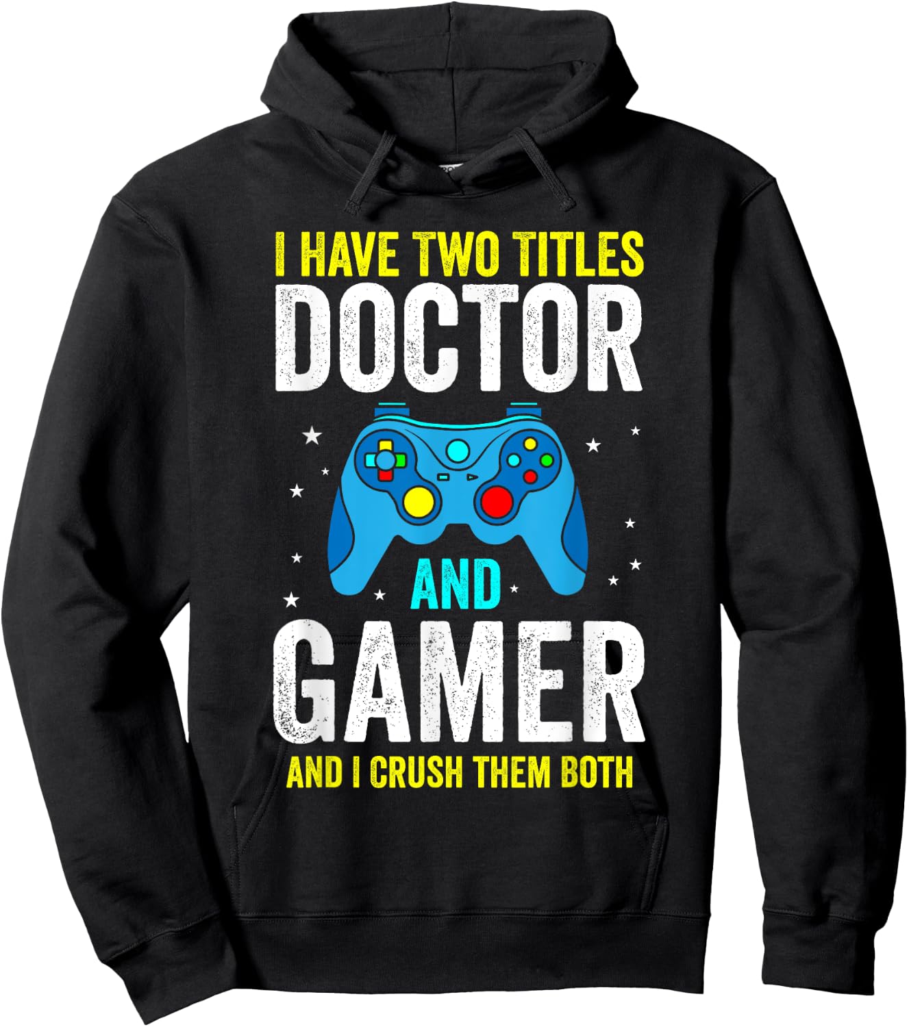 I Have Two Titles Doctor and Gamer and I Crush them Both Hoodie - Hoodie | Black