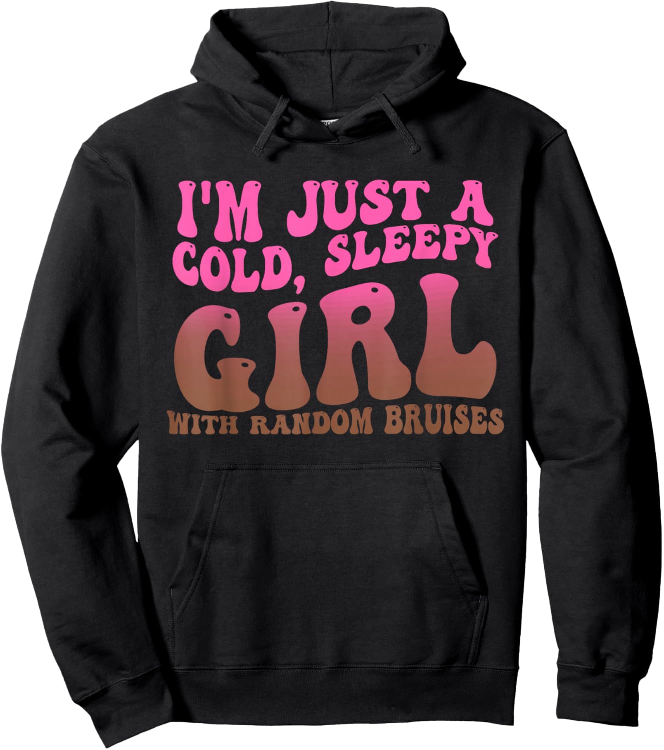 I'm Just A Cold, Sleepy Girl With Random Bruises Design Hoodie - Hoodie | Black