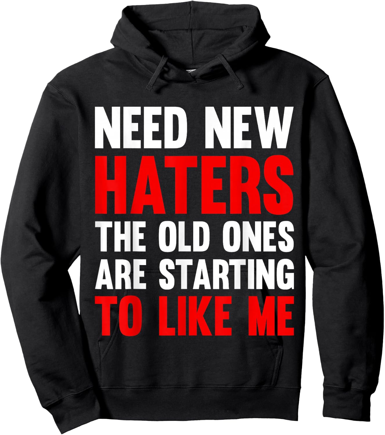Need New Haters The Old Ones Are Starting To Like Me Funny Hoodie - Hoodie | Black