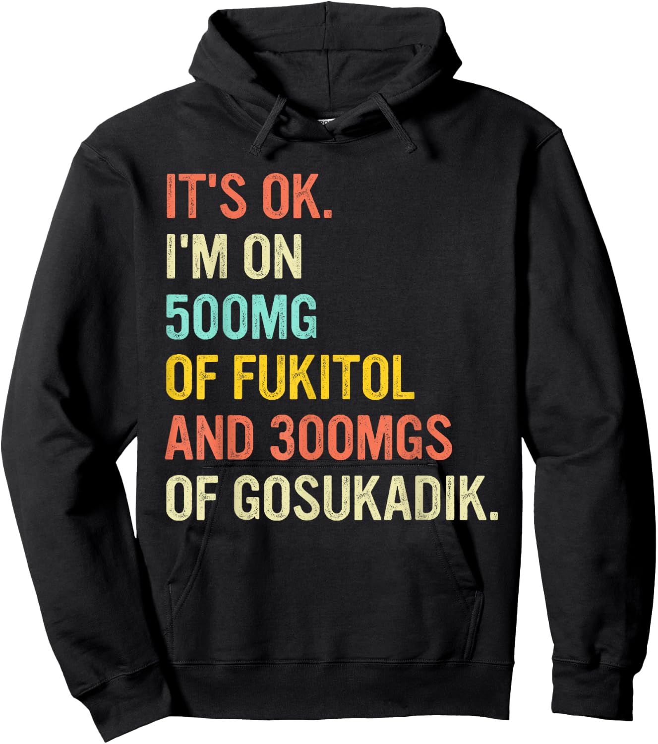 It's Ok I'm On 500mg Of FUKITOL And 300mgs GOSUKADIK Hoodie - Hoodie | Black