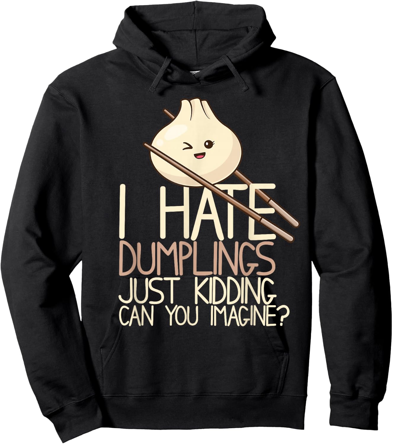 I Hate Dumplings Just Kidding Can You Imagine? Funny Food Hoodie - Hoodie | Black