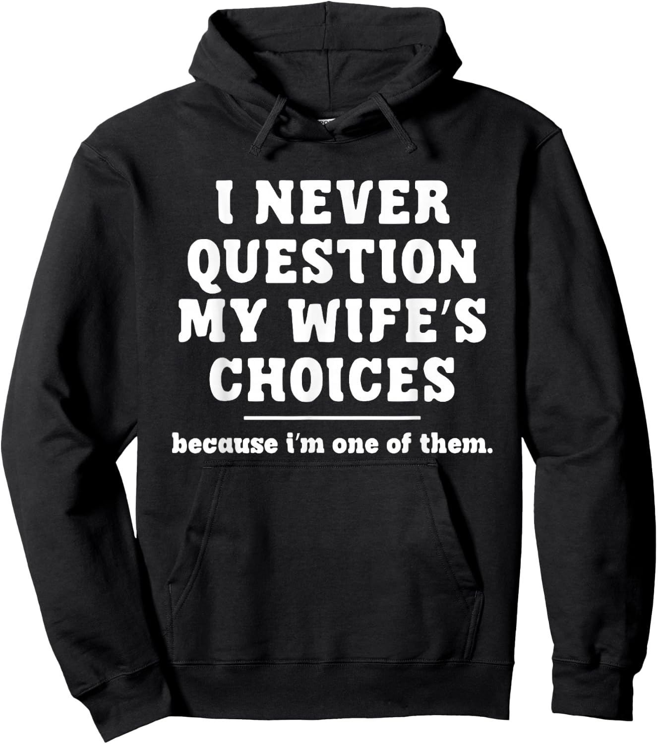 I Never Question My Wife's Choices Because I'm One Of Them Hoodie - Hoodie | Black