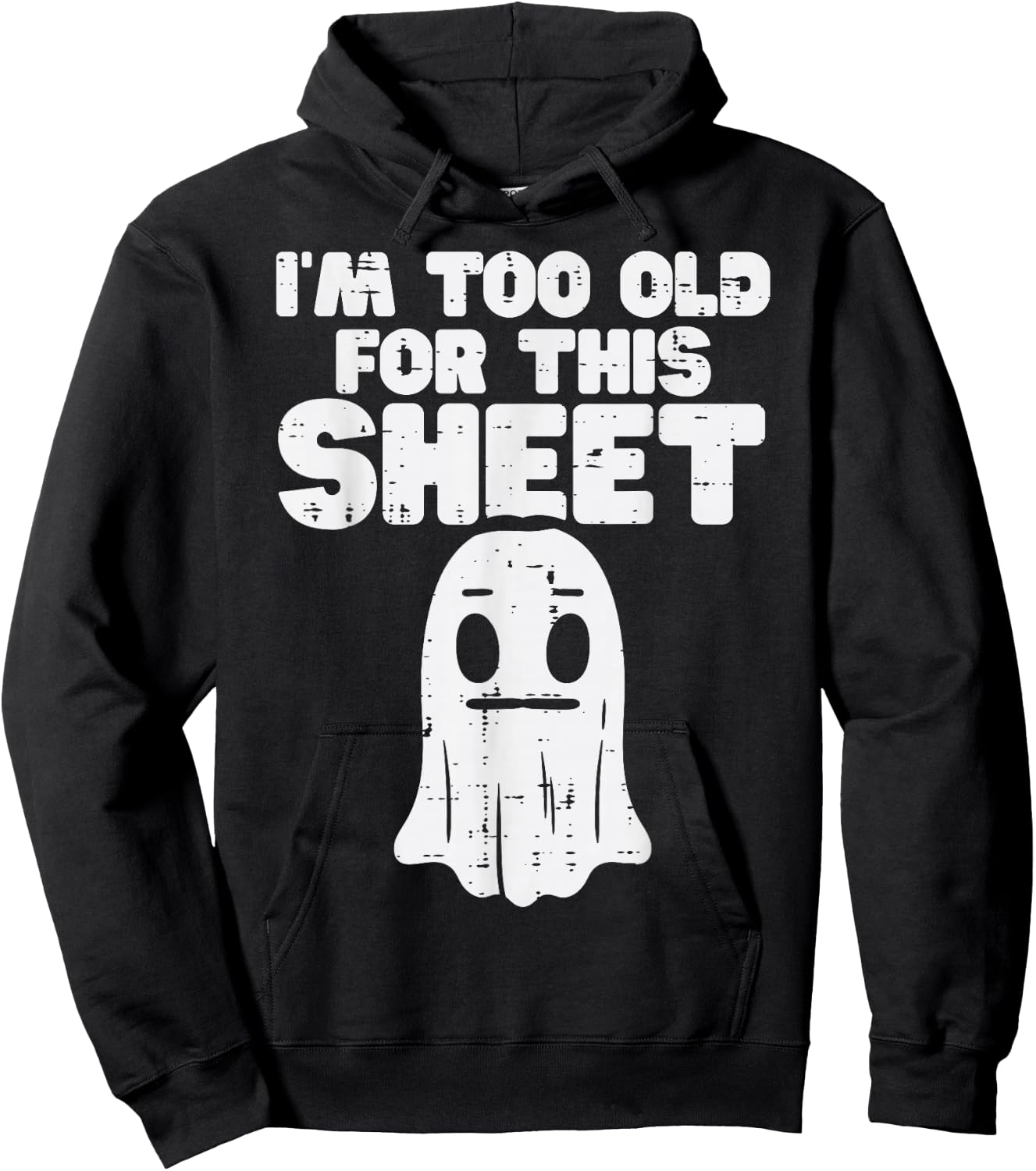 Halloween Im Too Old for This Sheet Ghost Costume Men Women Hoodie - Hoodie | Black