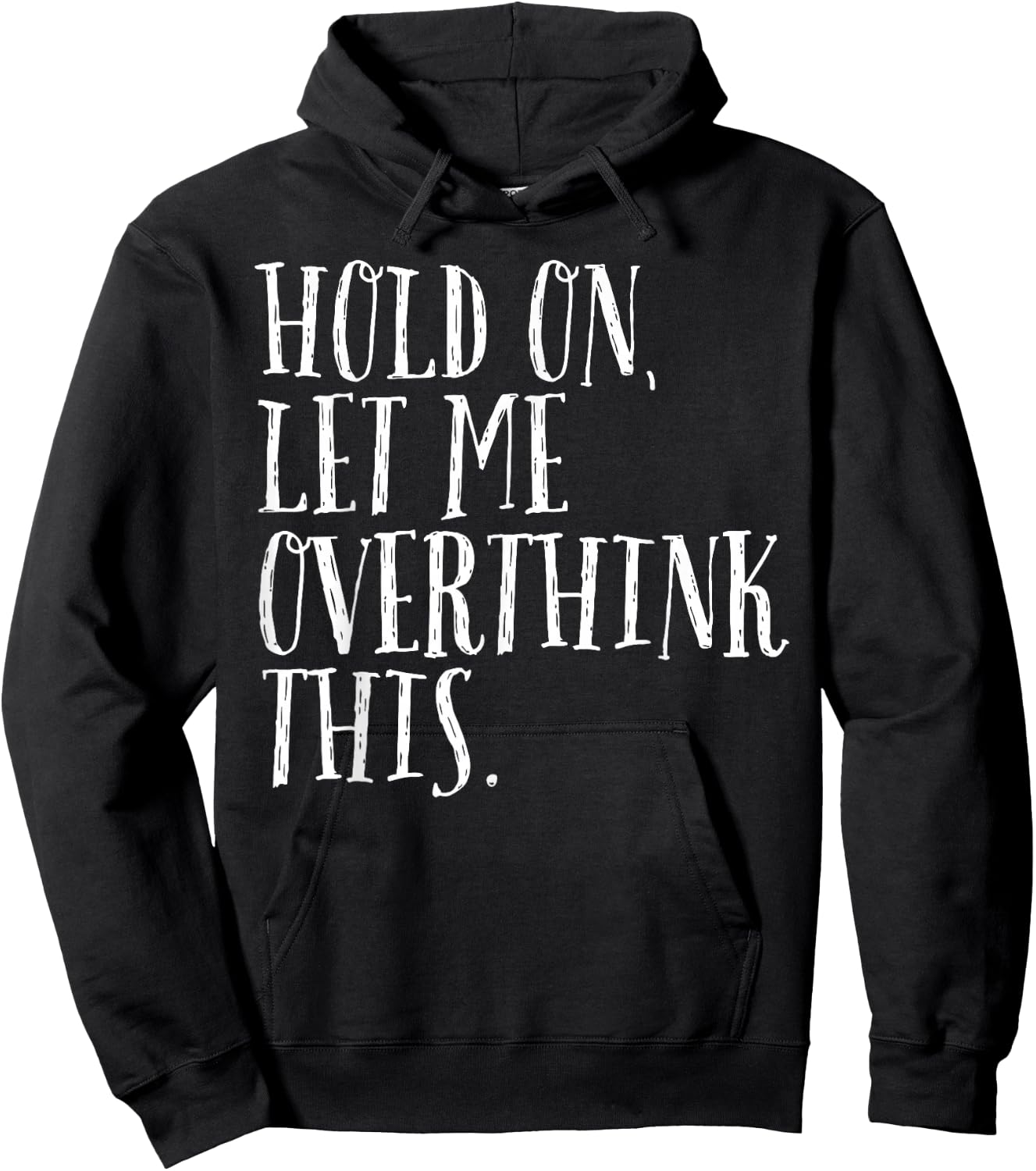 Funny Sarcastic Quote Hold On Let Me Overthink Men Women Kid Hoodie - Hoodie | Black