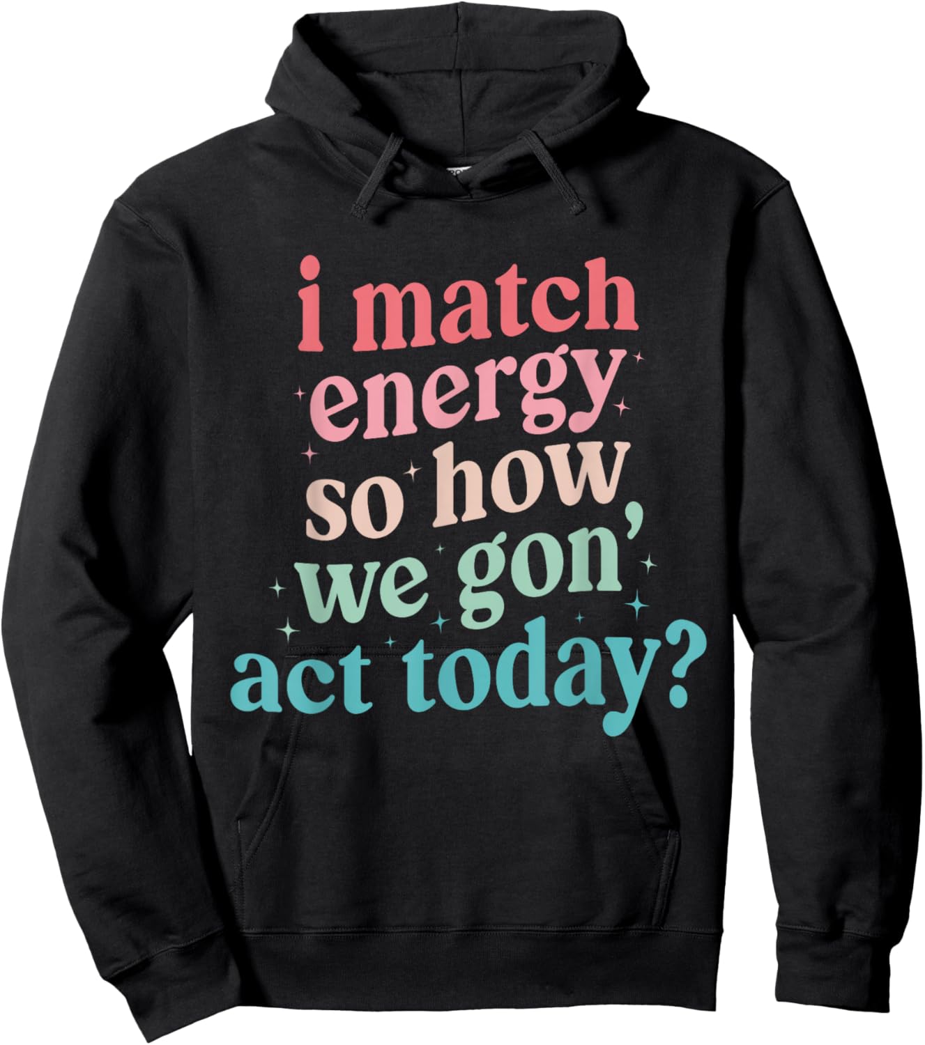 I Match Energy So How We Gone Act Today Hoodie - Hoodie | Black