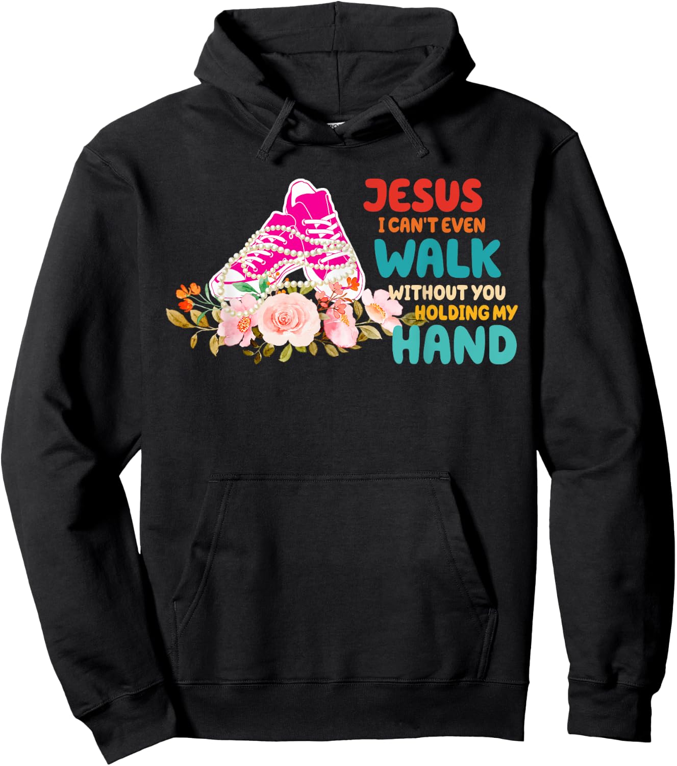 Je-sus I Can't Even Walk Without You Holding My Hand Quote Hoodie - Hoodie | Black