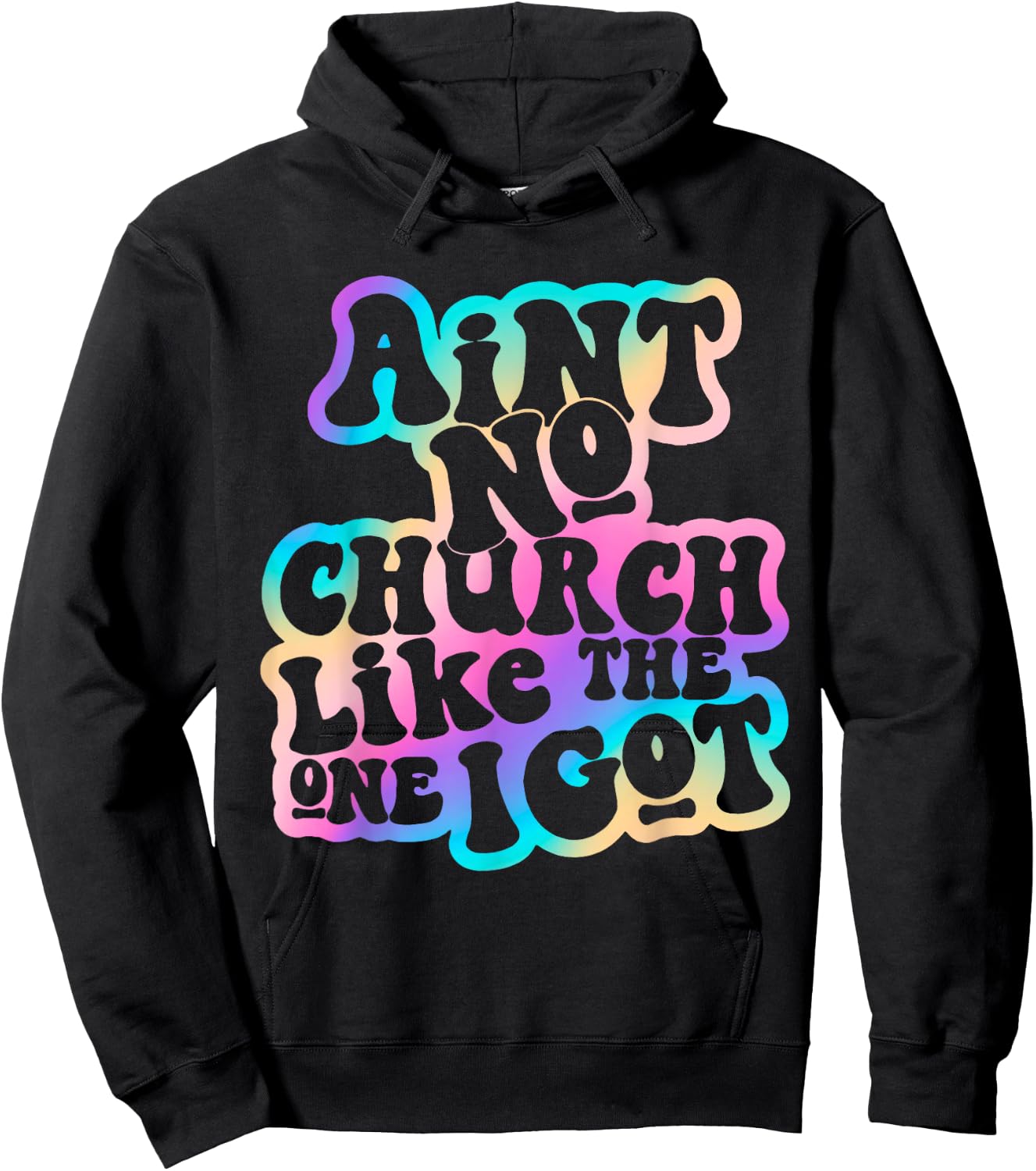 Aint No Church Like Funny The One I Got Saying Men Women Hoodie - Hoodie | Black