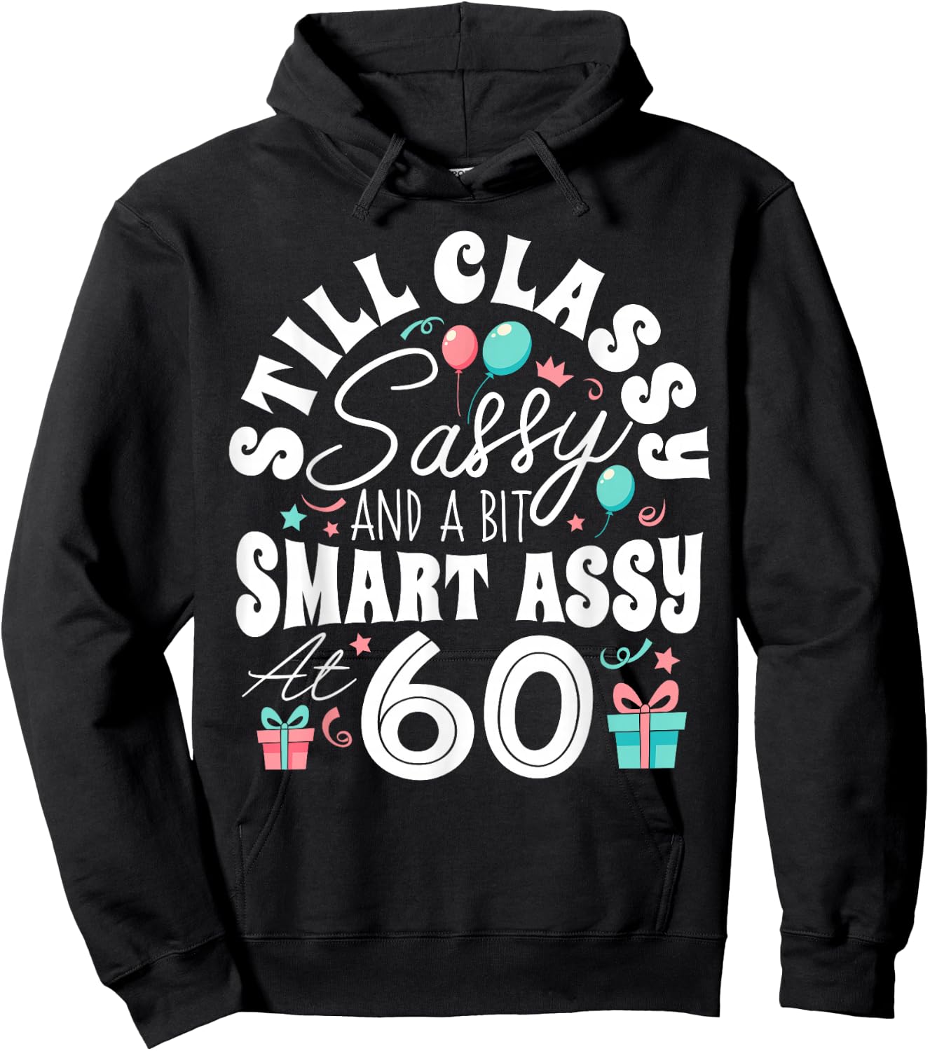 Still Classy Sassy And A Bit Smart Assy At 60 60th Birthday Hoodie - Hoodie | Black