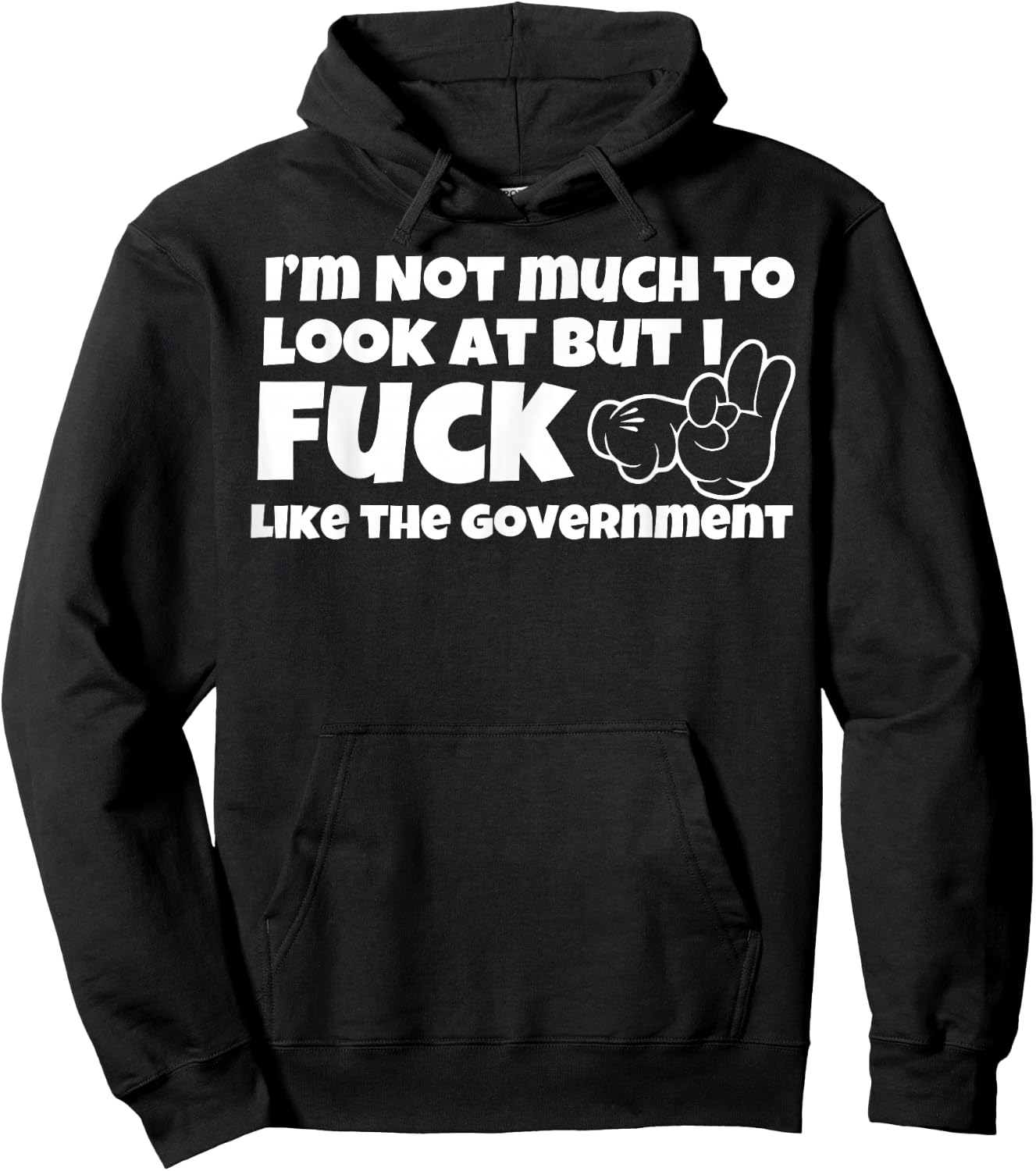 I'm Not Much to Look at But I Fuck Like The Government Hoodie - Hoodie | Black