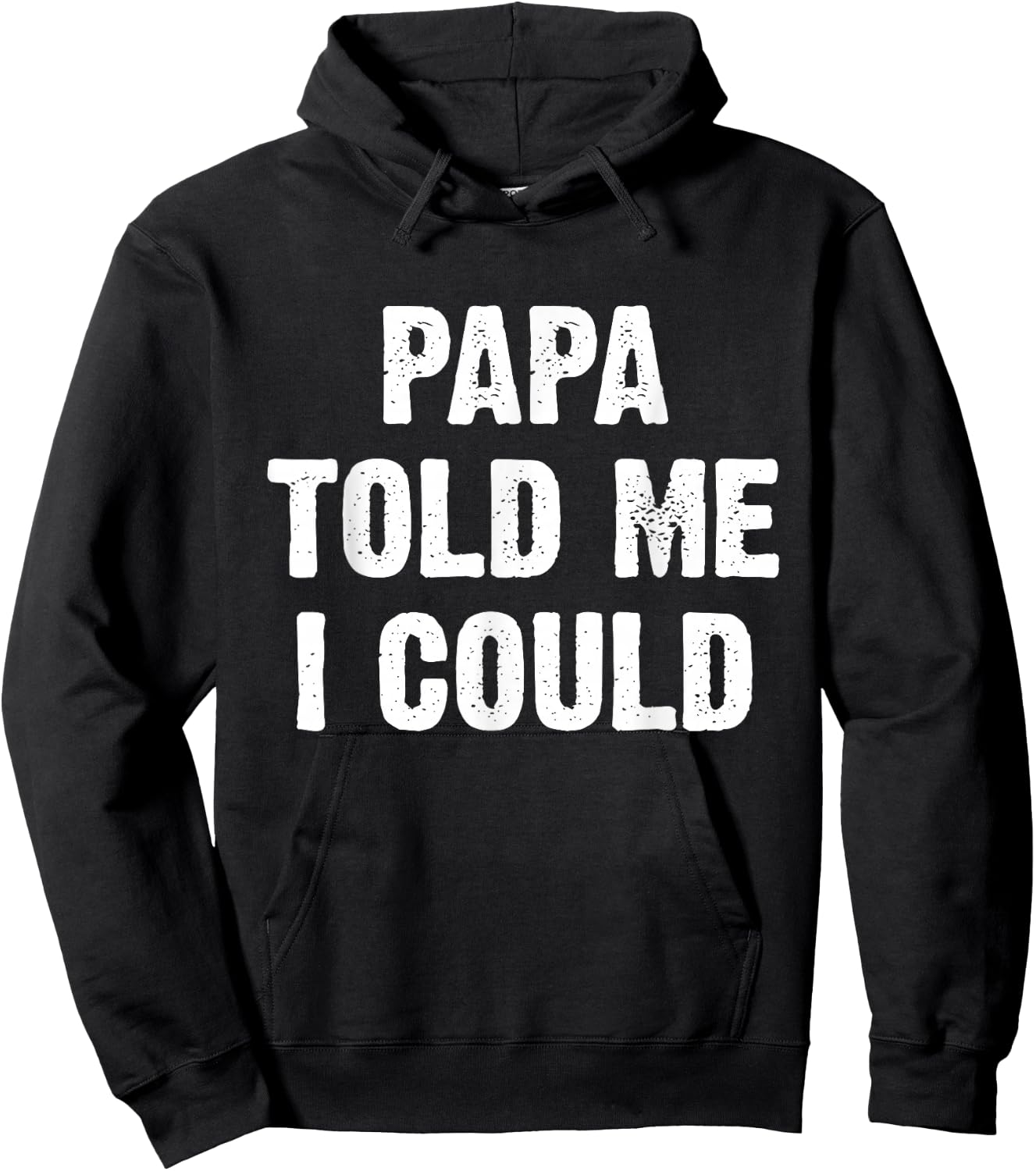 Papa Told Me I Could Funny Dad Joke Hoodie - Hoodie | Black