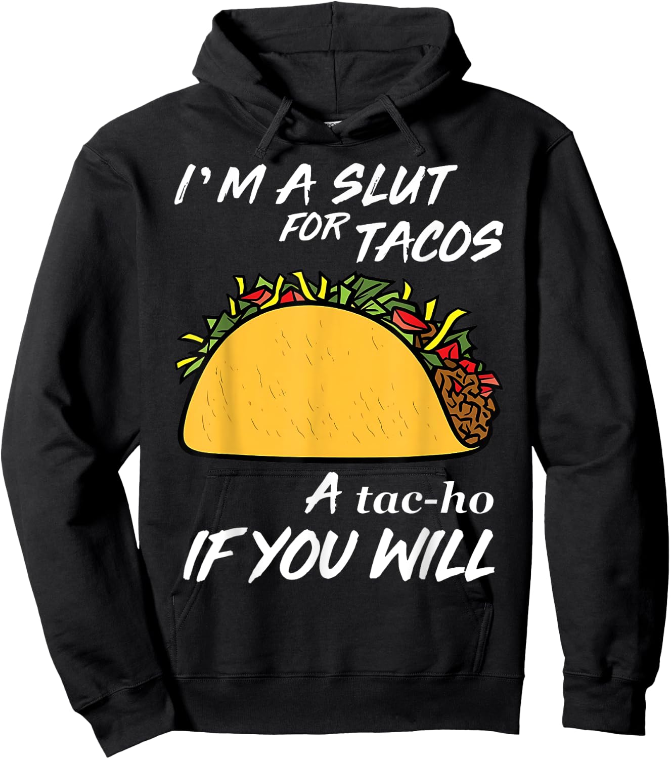 I'm A Slut For Tacos A Tac-Ho If You Will Funny Tacos Lover Hoodie - Hoodie | Black