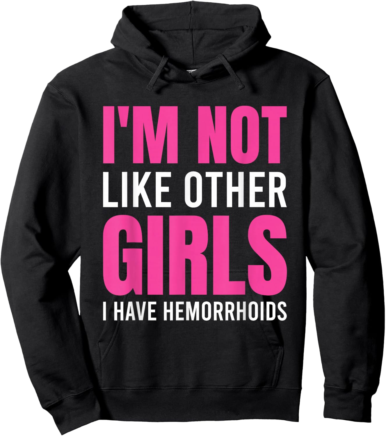 I'm Not Like Other Girls I Have Hemorrhoids Hoodie - Hoodie | Black