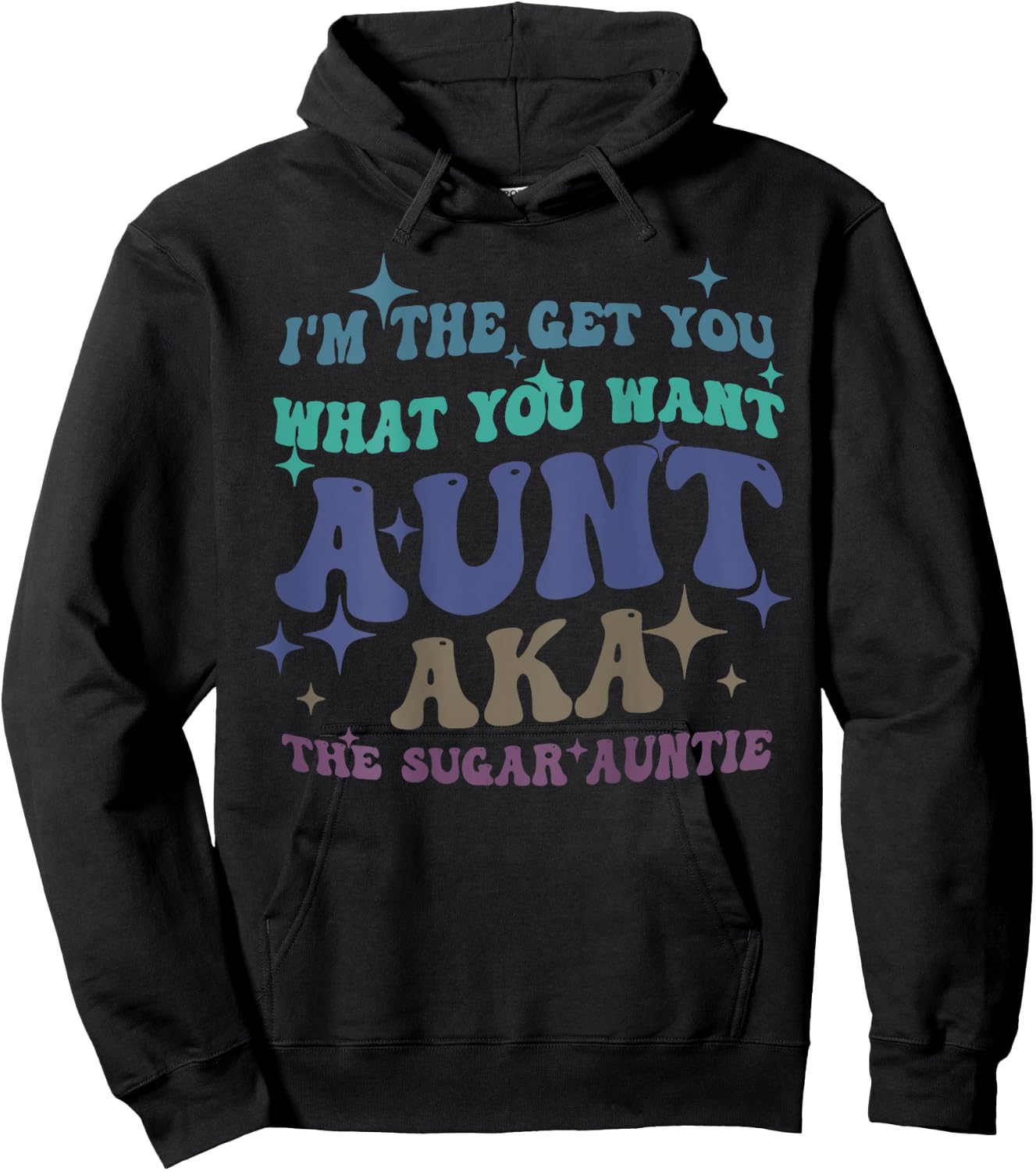 I'm The Get What You Want Aunt Aka The Sugar Auntie Hoodie - Hoodie | Black
