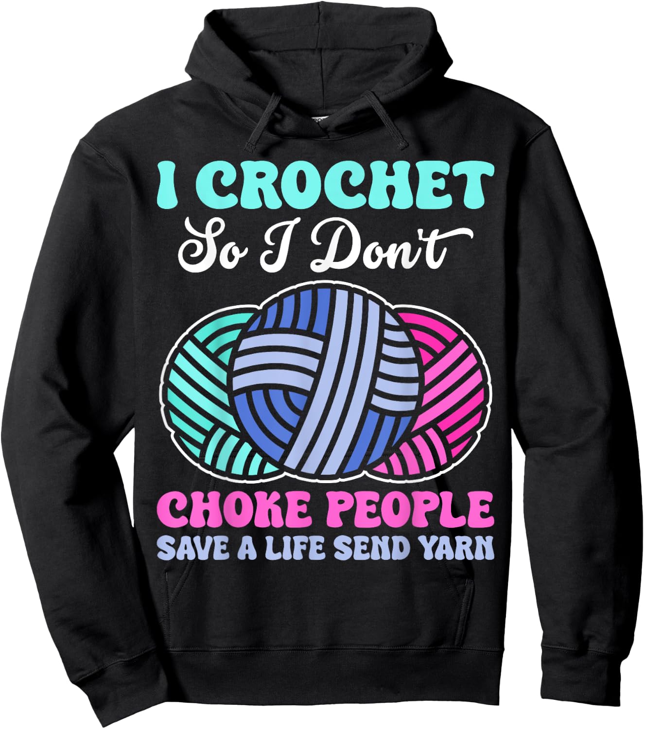 I Crochet So I Don't Choke People Save A Life Send Yarn Hoodie - Hoodie | Black