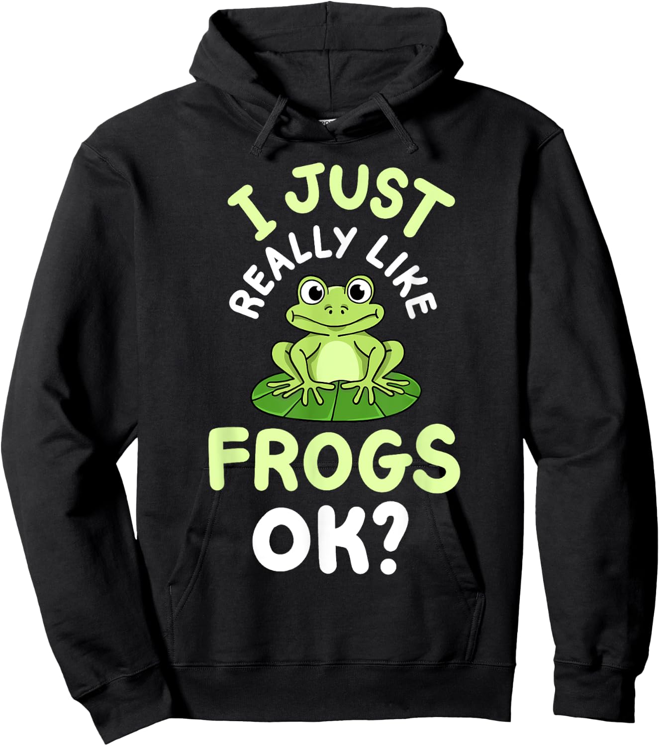Frog Frogs I Just Really Like Frogs, OK? Hoodie - Hoodie | Black