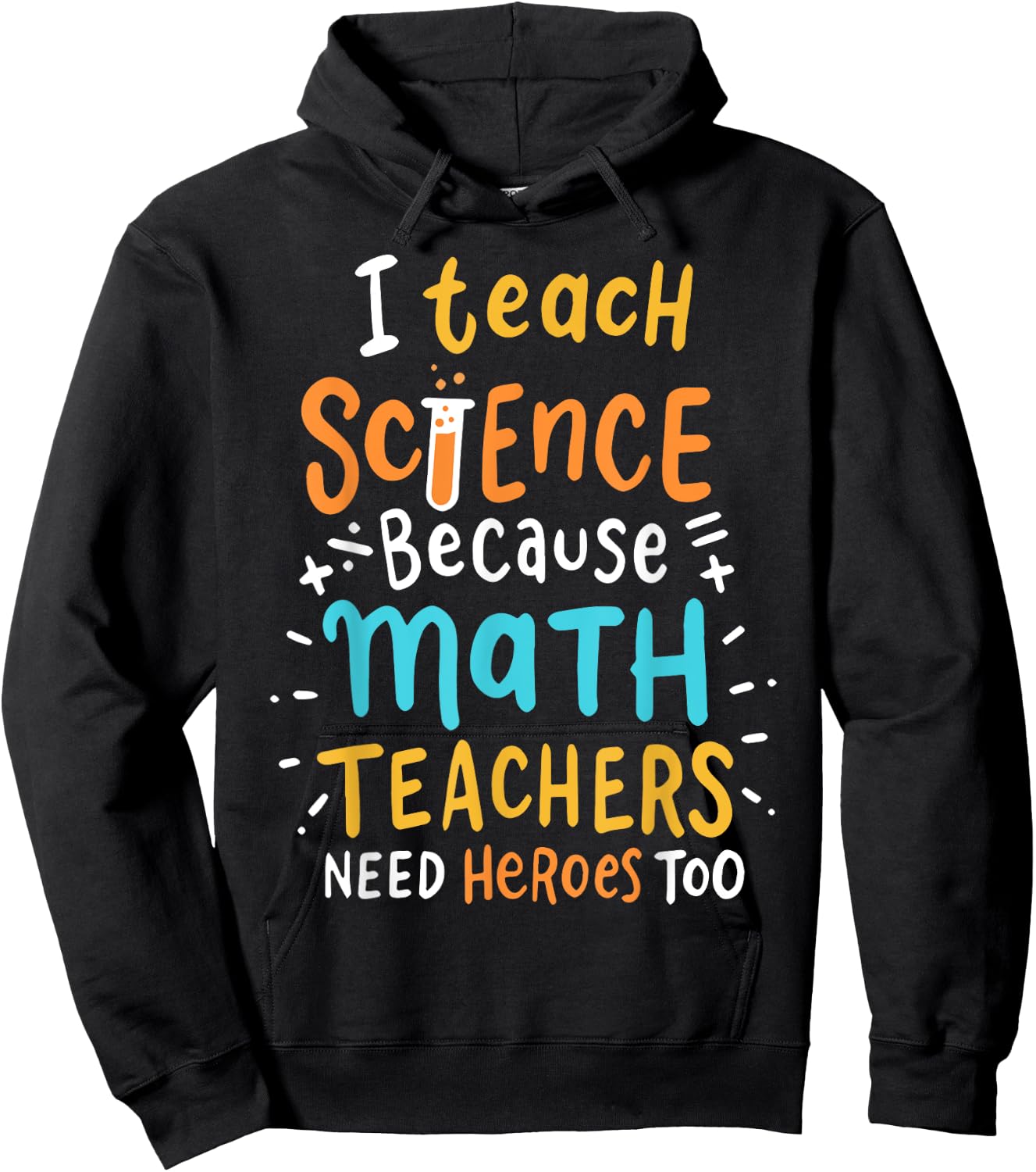 I Teach Science Because Math Teachers Need Heroes Too Men Women Hoodie - Hoodie | Black