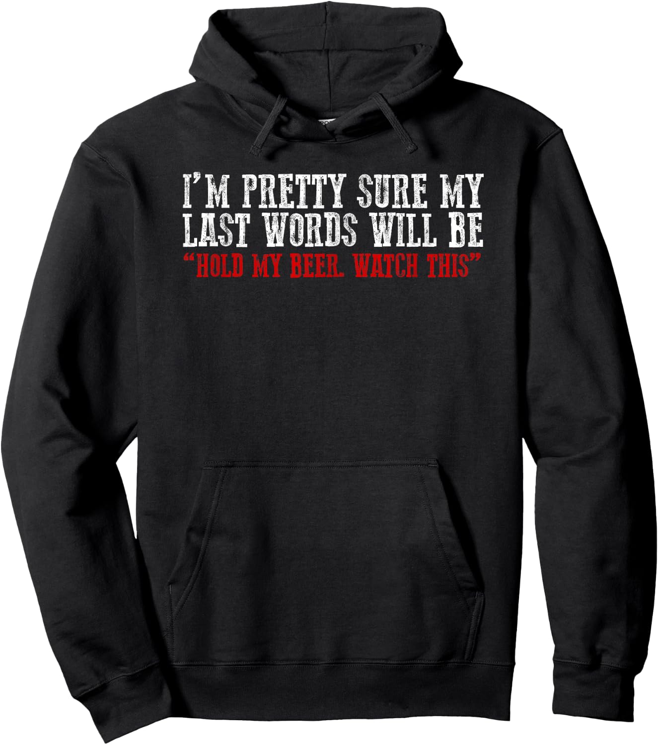 Pretty Sure My Last Words Will Be "hold This Beer and Watch" Hoodie - Hoodie | Black