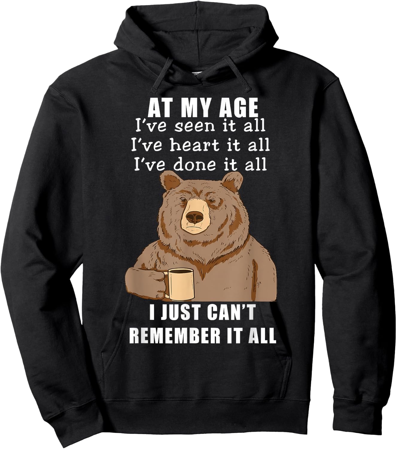 Bear At My Age I've Seen It All I've Heard It All Funny Hoodie - Hoodie | Black