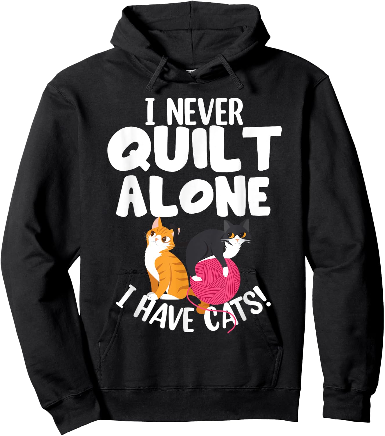 Quilting I Never Quilt Alone I Have Cats! Feline Fun Art Hoodie - Hoodie | Black