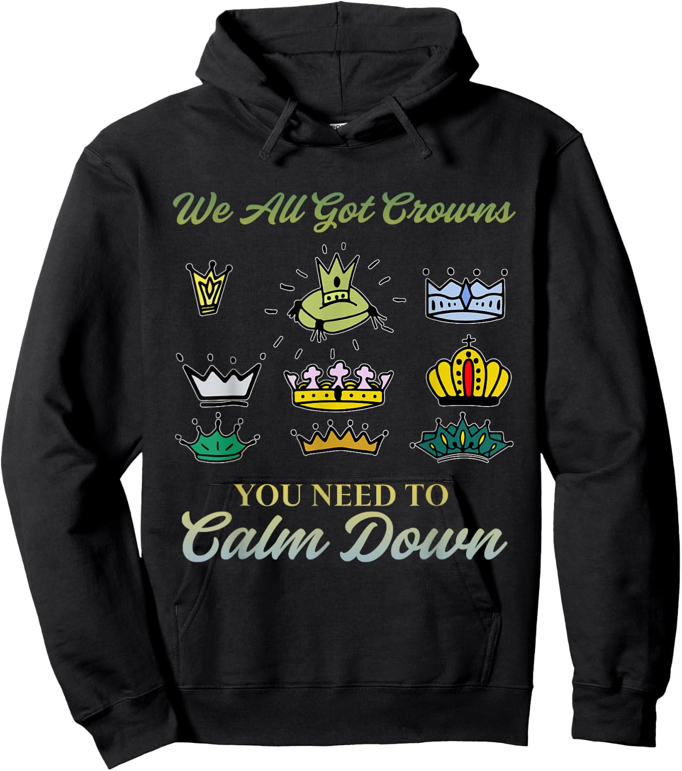 We All Got Crowns You Need To Calm Down Apparel Hoodie - Hoodie | Black