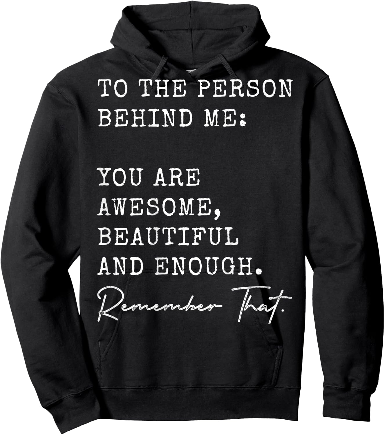 To The Person Behind Me You Are Awesome Beautiful And Enough Hoodie - Hoodie | Black