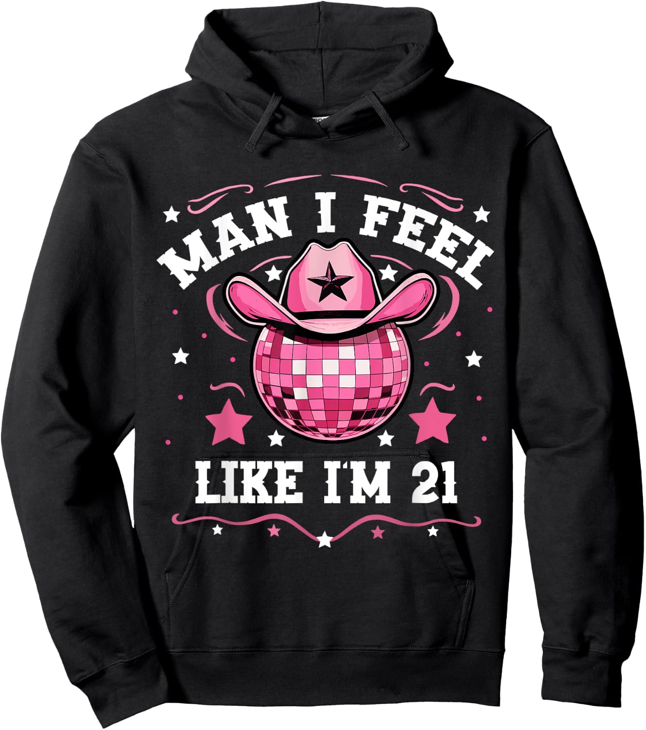 Man I Feel Like I'm 21 Western Disco 21st Birthday Cowgirl Hoodie - Hoodie | Black