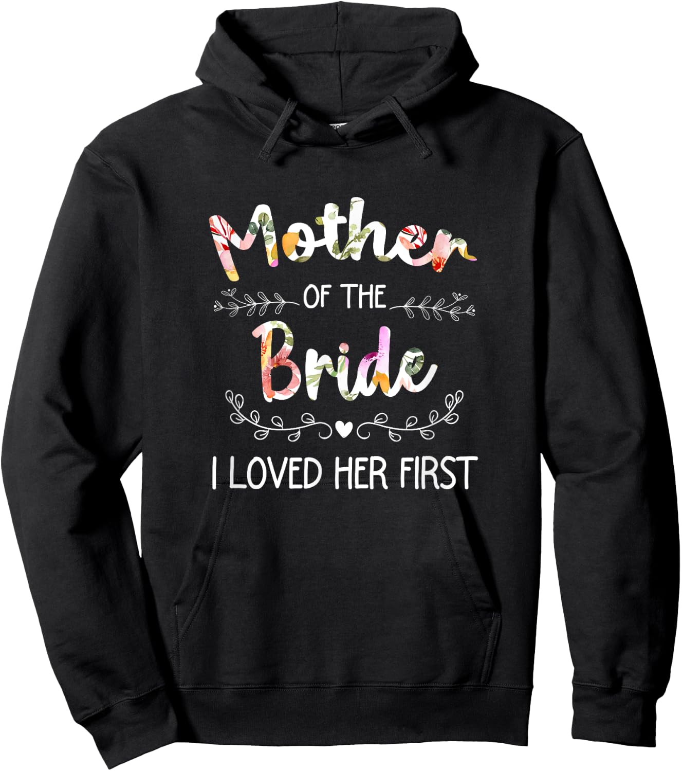 I Loved Her First Bridal Shower Mother Of The Bride Hoodie - Hoodie | Black