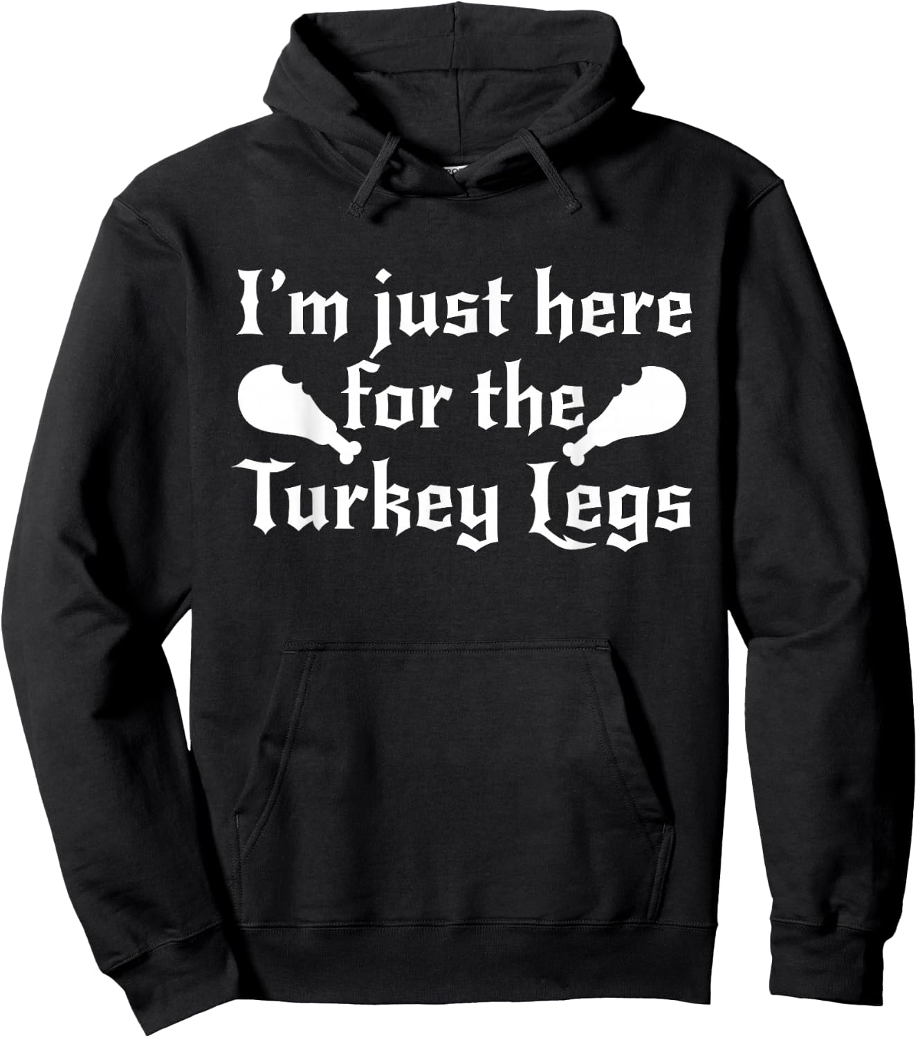 I'm Just Here For The Turkey Legs Renaissance Fair Gift Hoodie - Hoodie | Black