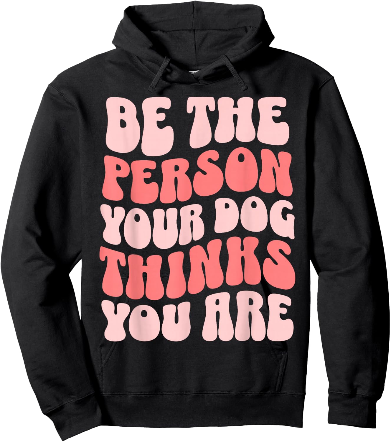 Be The Person Your Dog Thinks You Are Hoodie - Hoodie | Black