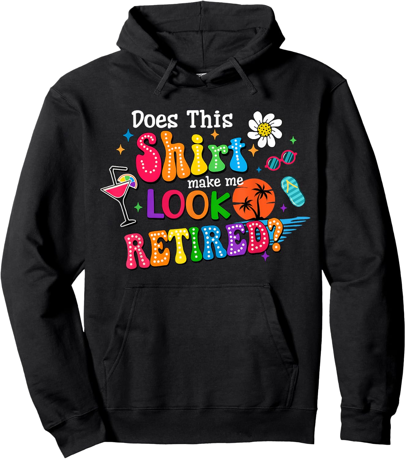 Does This Make Me Look Retired Funny Retirement Teacher Hoodie - Hoodie | Black