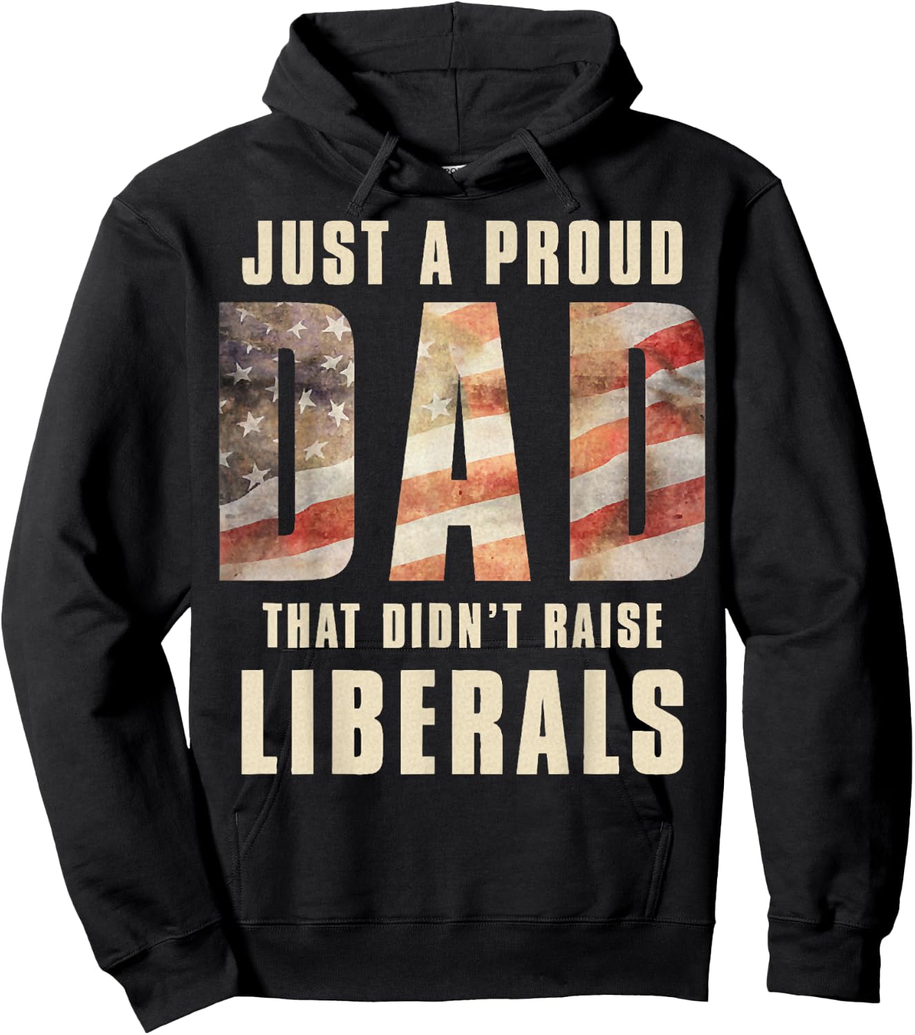 Just A Proud Dad That Didn't Raise Liberals Father's Day Hoodie - Hoodie | Black