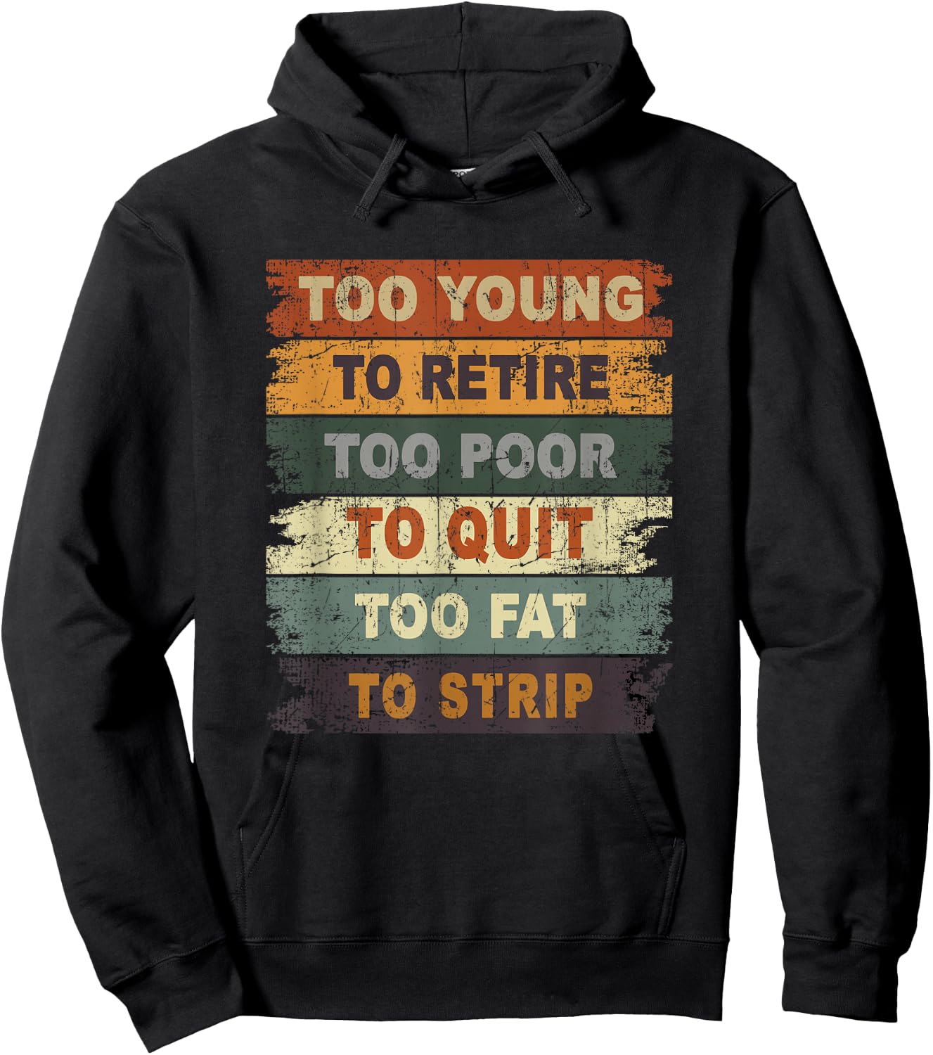 Too Young To Retire Too Poor To Quit Too Fat Strip Hoodie - Hoodie | Black