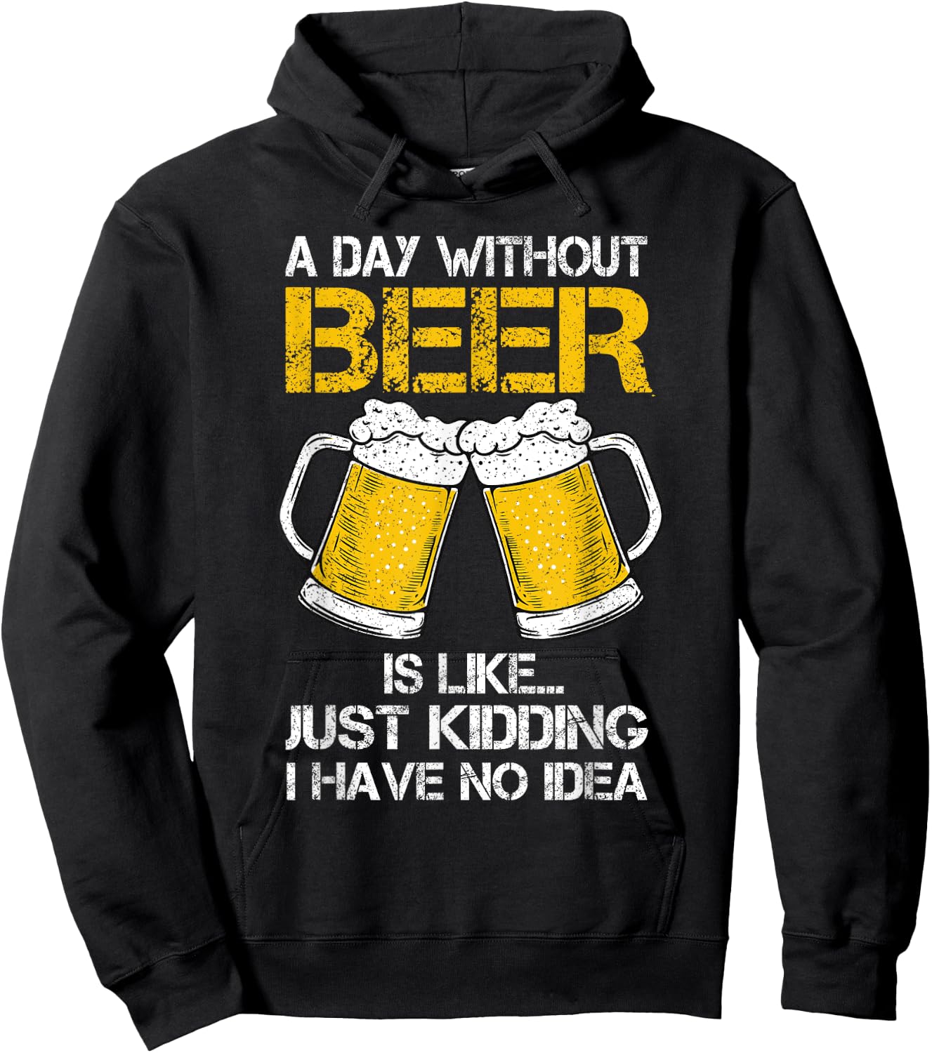 A Day Without Is Like Just Kidding I Have No Idea Beer Lover Hoodie - Hoodie | Black