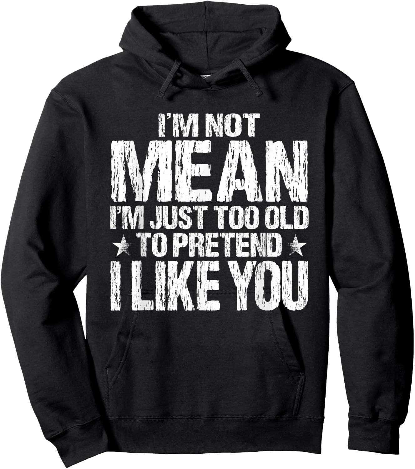 I'm Not Mean I'm Just Too Old To Pretend I Like You Funny Hoodie - Hoodie | Black