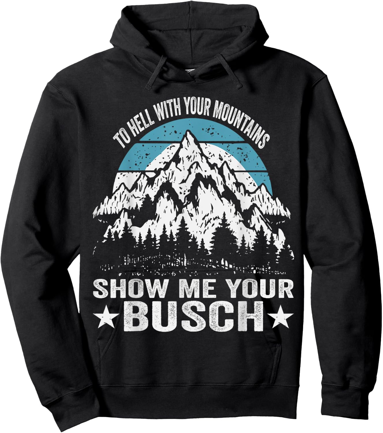 To Hell with Your Mountains Show me Your Busch Funny Hiking Hoodie - Hoodie | Black
