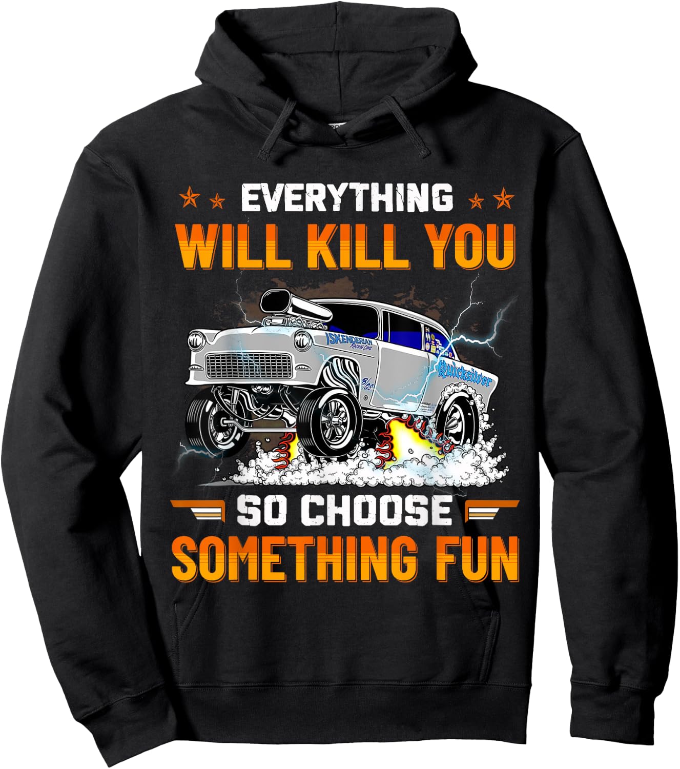 Everything Will Kill You So Choose Something Fun Drag Racing Hoodie - Hoodie | Black