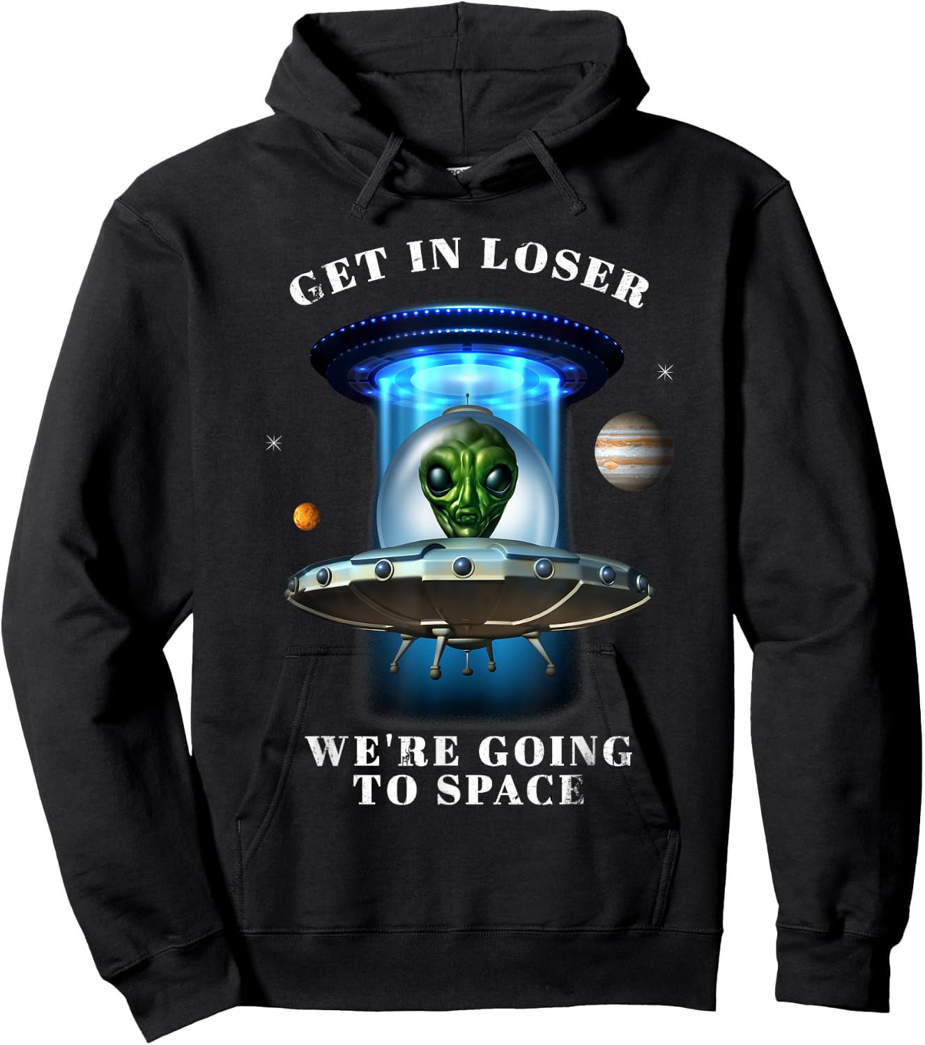 Get in Loser We're Going to Space Funny Alien UFO Graphic Hoodie - Hoodie | Black