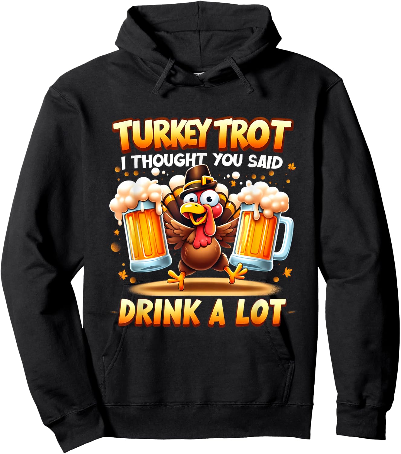 Turkey Trot I Thought You Said Drink A Lot Happy Beer Day Hoodie - Hoodie | Black