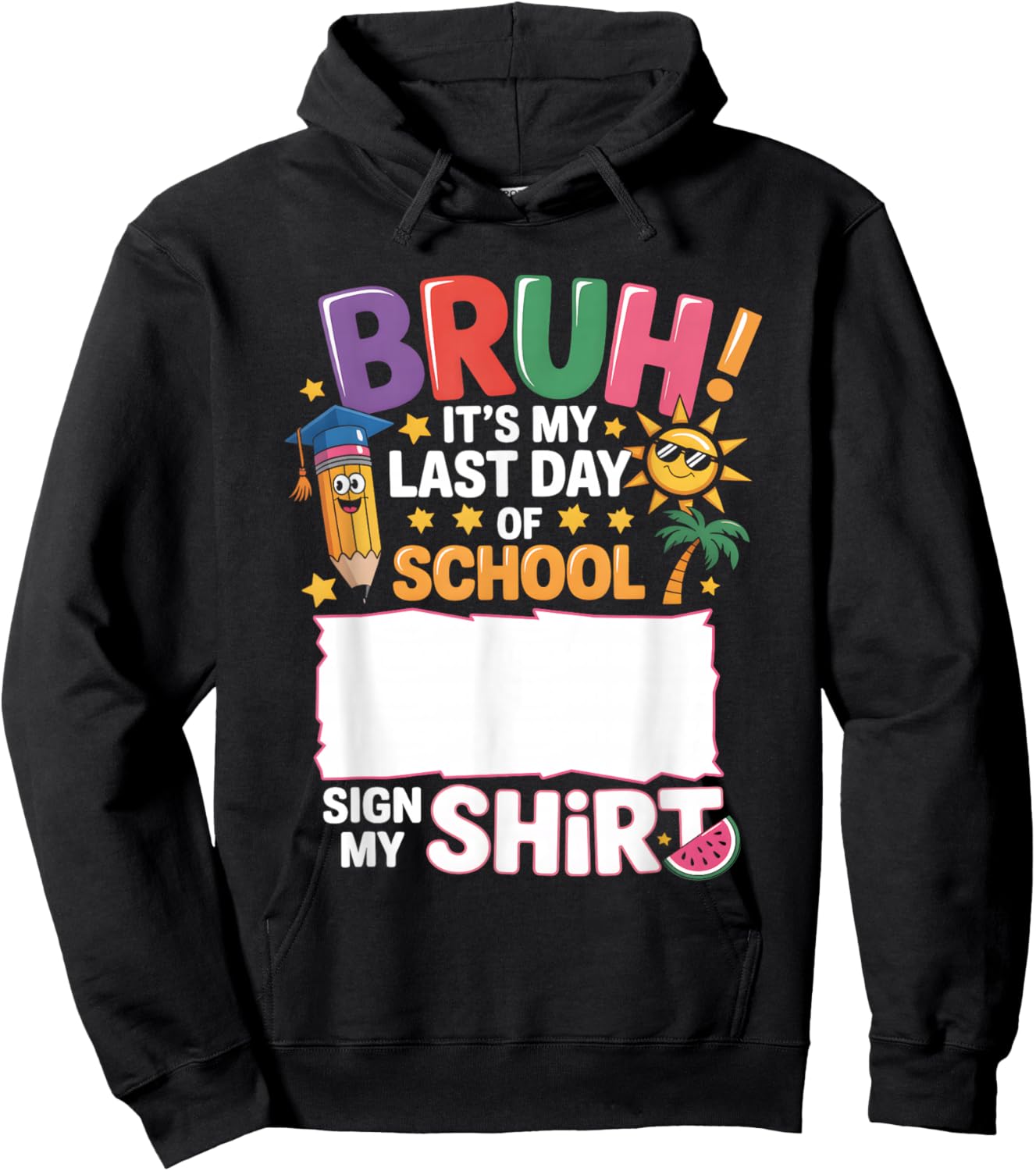Signature Bruh It's My Last Day Of School Sign My Shirt Hoodie - Hoodie | Black