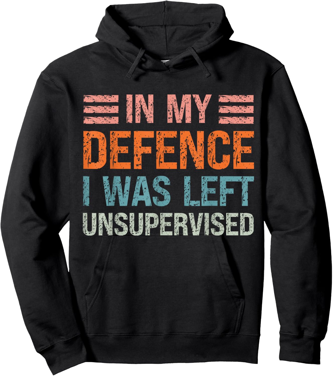 In My Defence I Was Left Unsupervised Funny Sarcastic Quote Hoodie - Hoodie | Black