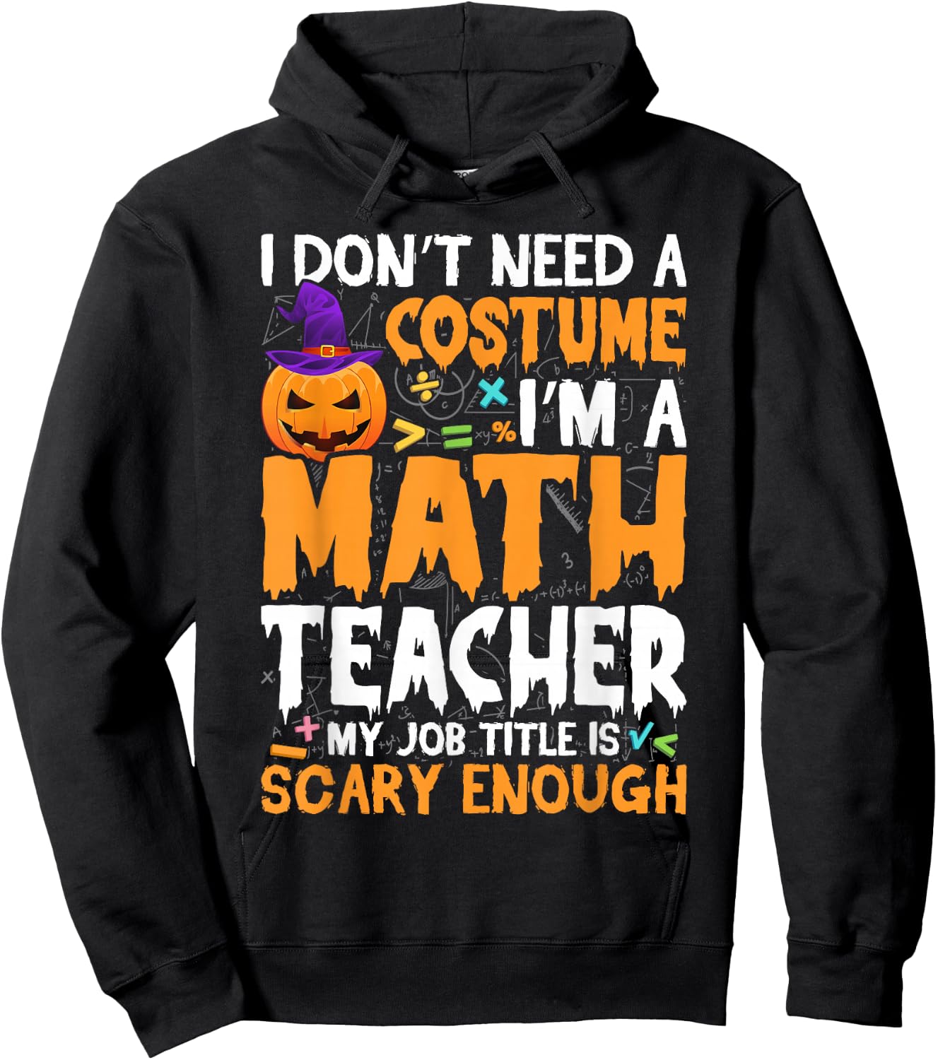 I'm A Math Teacher My Job Title Is Scary Enough Halloween Hoodie - Hoodie | Black