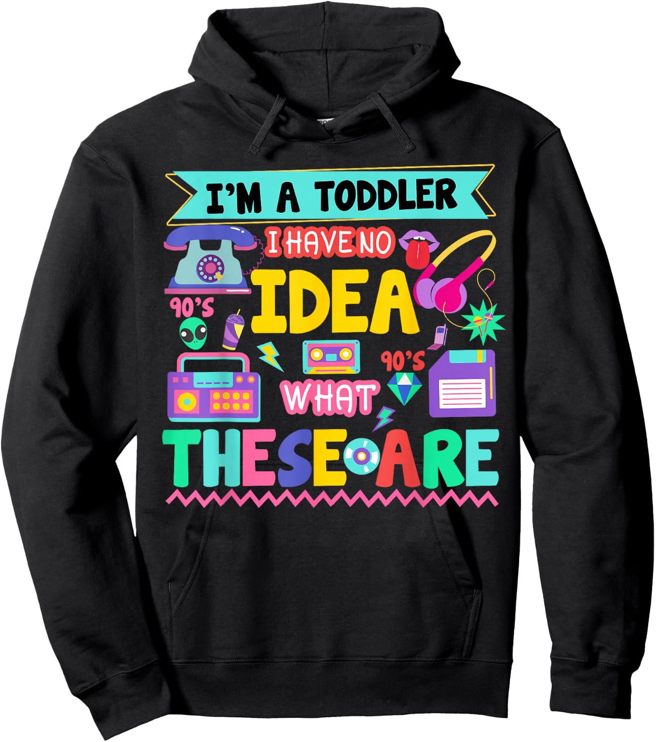 I'm A Toddler I Have No Ideas Retro Vintage 90s Nostalgia Hoodie - Hoodie | Black
