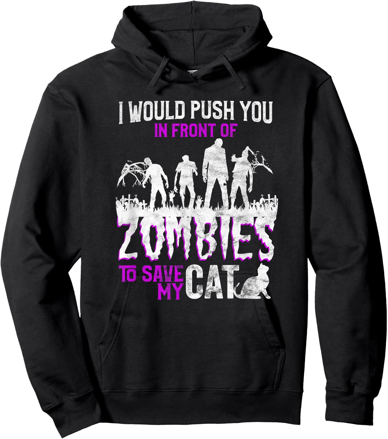 I Would Push You In Front Of Zombies To Save My Cat Men Women Kids Hoodie - Hoodie | Black