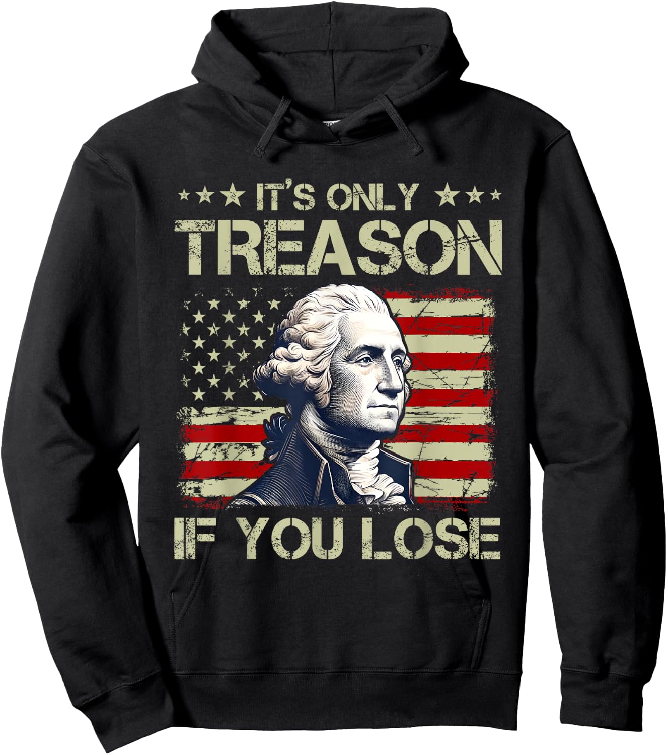 George Washington It's Only Treason If You Lose 4th Of July Women Men Hoodie - Hoodie | Black
