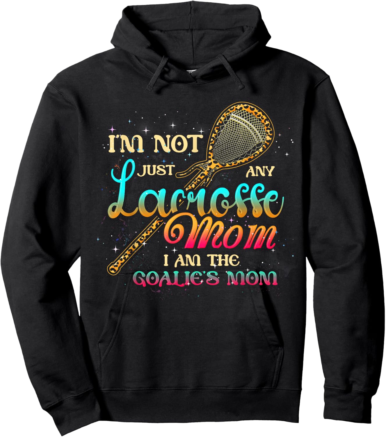 Im Not Just Any Lacrosse Mom Im The Goalie's Mom Mothers Day Hoodie - Hoodie | Black
