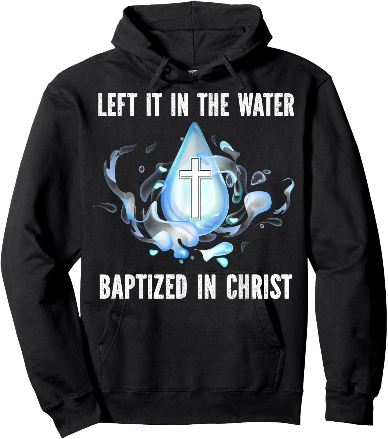 Left it in The Water Babtized in Christ Baptism Bible Lover Hoodie - Hoodie | Black