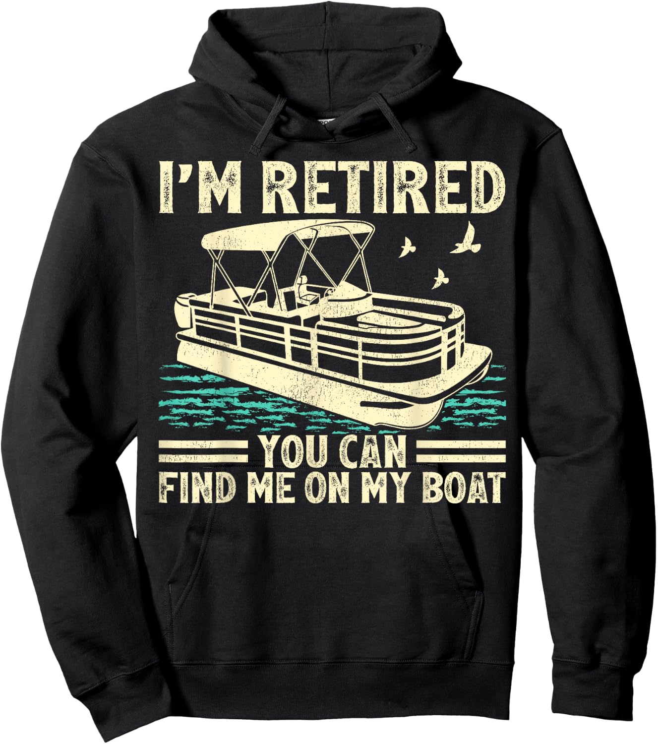 I'm Retired You Can Find Me On My Boat Pontoon Hoodie - Hoodie | Black