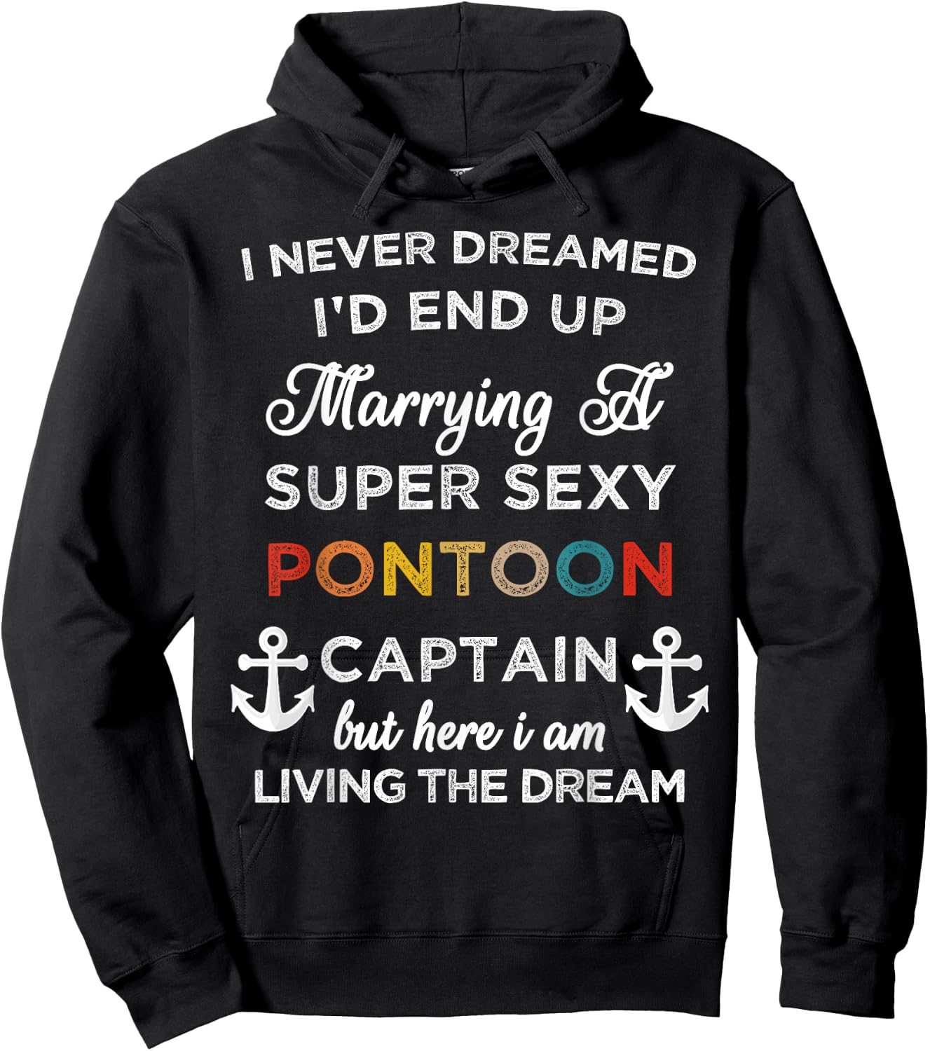 I Never Dreamed End Up Marrying A Super Sexy Pontoon Captain Hoodie - Hoodie | Black