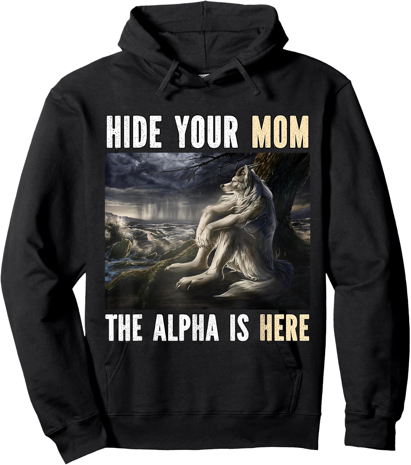 Hide Your Mom The Alpha Is Here Funny Werewolf Wolf Meme Hoodie - Hoodie | Black